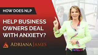 How Does NLP Help Business Owners Deal With Anxiety? - Dr. Adriana James, NLP Master Trainer