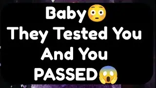 Current Thoughts And Feelings Of Your Person Love Messages Baby They Tested You And You Passed 