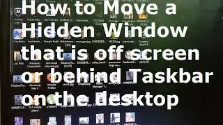 How to move a Window that is hidden off screen on the desktop or Behind Taskbar