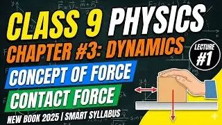 Physics 9 Class New Book | Chapter 3 | Dynamics | Concept of Force $ Contact Force | Smart Syllabus 