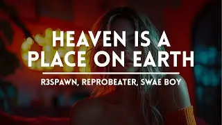 R3SPAWN, Reprobeater, Swae Boy - Heaven Is A Place On Earth