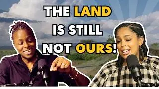 Ep25. The Land Is Still Not Ours | Colonial Legacies, Reparations & Climate Crisis