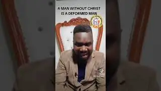 A MAN WITHOUT CHRIST IS A DEFORMED MAN