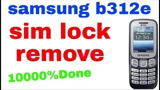 samsung b312e sim lock remove 10000%Done