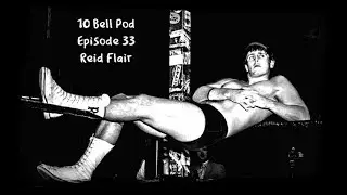 10 Bell Pod Episode 33 - Reid Flair