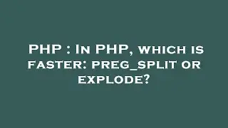 PHP : In PHP, which is faster: preg_split or explode?