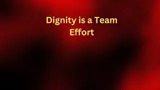 Dignity is a Team Effort