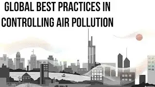 India's Air Pollution crisis, What India can learn from Global Best Practices? Current Affairs 2019