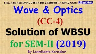 2019-WBSU-SEM-II=CC4 (Wave and Optics) Previous Year BSc Physics (H) Solution by LK