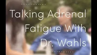Talking Adrenal Fatigue with Dr. Wahls