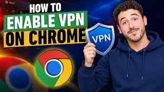 How to Enable VPN on Chrome: Browser Security