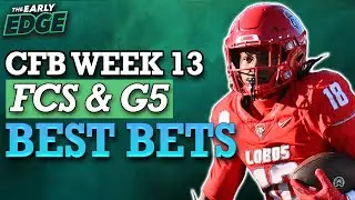 Early College Football Week 13 FCS and G5 EXPERT Bets | The Early Edge