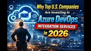 Azure DevOps Integration Services: Why Top U.S. Companies Are Investing in Smarter DevOps in 2026