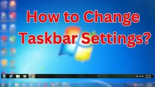 Change Taskbar Settings in Window 7?
