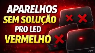 HTV 3 / 5 / 6 / HA ainda tem solu&ccedil;&atilde;o do LED VERMELHO? O que fazer?
