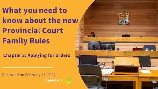 What you need to know about the new Provincial Court Family Rules - Ch 3: Applying for orders