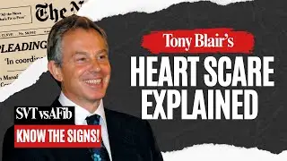The Shocking Difference Between SVT and AFib (Tony Blair&rsquo;s Scare Explained)