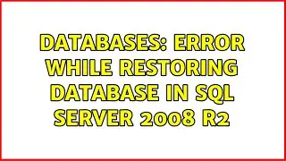 Databases: Error while restoring database in SQL Server 2008 R2