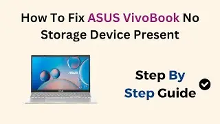 Как исправить ошибку &laquo;Нет устройства хранения данных&raquo; на ASUS VivoBook