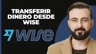 C&oacute;mo Transferir Dinero desde la App de Wise - Gu&iacute;a Completa