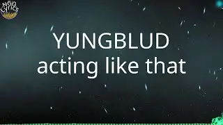 YUNGBLUD - acting like that (Lyrics)