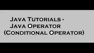 Java Tutorials- Java Operators (Conditional Operator)