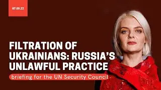 How Russia unlawfully filtrates Ukrainians &ndash;&nbsp;briefing the UN Security Council