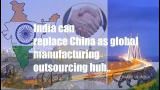 India can replace china as global sourcing base. I India can be the next big global supplier..