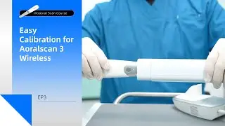 Intraoral Scan Course EP3｜Easy Calibration for Aoralscan 3 Wireless｜Scan Preparation