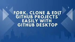 Fork, Clone & Edit GitHub projects easily with GitHub Desktop | 2025 Tutorial