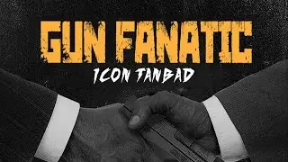 Icon Tanbad - Gun Fanatic | Official Audio