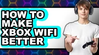 How to Make Xbox Wifi Better - Step by Step