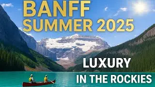 Summer in Banff National Park &ndash; Top 10 Luxury Experiences (2025 Edition)