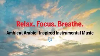 1 Hour of Arabic Ambient Music &ndash; Relax, Focus, Study, or Sleep 🎶