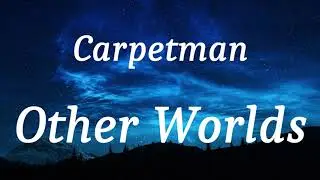 Carpetman - Other Worlds (lyrics)