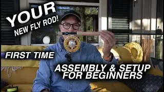 Setting Up Your New Fly Rod For Action - Beginner's Guide to Fly Rod Assembly A-to-Z