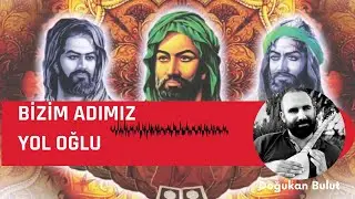 Doğukan BULUT / Bizim adımız yol oğlu