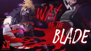 The Way of the Blade | Anime Sword AMV | Netflix Anime