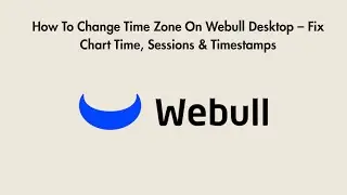 How To Change Time Zone On Webull Desktop &ndash; Fix Chart Time, Sessions & Timestamps