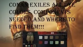Conan Exiles All Dye Colors, Components Needed For Each, and Where to Find Them!