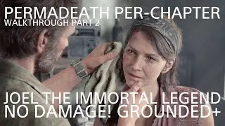 THE LAST OF US PART I GROUNDED+ (NO DAMAGE!) PERMADEATH PER-CHAPTER: JOEL THE IMMORTAL LEGEND (TESS)