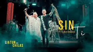 Sin Ti Ft Elmer Hermoza (En Vivo) - Chila Jatun