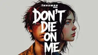 Inhuman 666 - Don't Die on Me [Official Lyric Video]