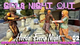 7 Days To Die - Girls Night Out EP 2 - Horde Every Night - Alpha 19