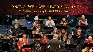 Angels, We Have Heard, Can Salsa | 2025 Winter Concert by Fairfield All Star Jazz Band