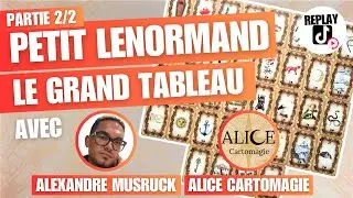 Le Grand Tableau du Petit Lenormand &ndash; Questions & R&eacute;ponses avec Alexandre Musruck - PARTIE 2/2