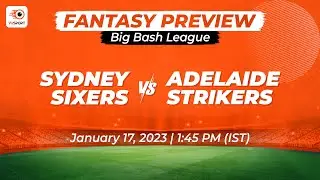 BBL 2022 | SIX vs STR | Match 45 | Fantasy Preview | Sydney Sixers vs Adelaide Strikers