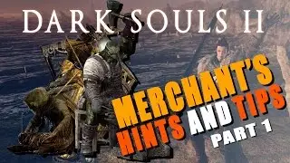 DARK SOULS 2 - MERCHANTS HINTS AND TIPS - Part 1