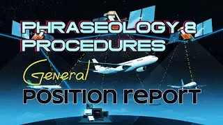 AIRCRAFT POSITION REPORT & GENERAL POSITION REPORT: Learn Phraseology & Procedures with Bill Pilote&reg;