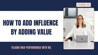 Episode 46: How to Add Influence by Adding Value